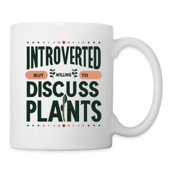 INTROVERTED BUT WILLING TO DISCUSS PLANTS - Mug - white - Right
