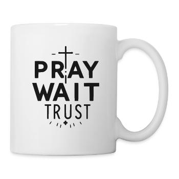 Beten, Warten, Vertrauen, - Tasse - Weiß - Rechts