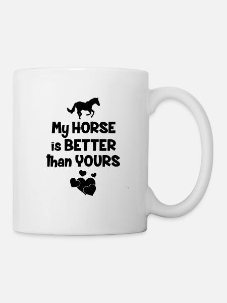 My horse is better than yours Pferdesprüche - Tasse - Weiß