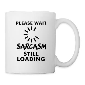 Please wait sarcasm still loading - Tasse - Weiß - Rechts