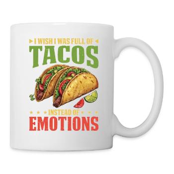 I Wish I Was Full Of Tacos Instead Of Emotions - Tasse - Weiß - Rechts