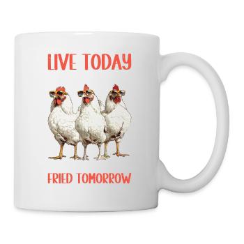 Live Today Like You're Getting Fried Tomorrow 2 - Tasse - Weiß - Rechts