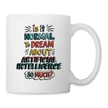 Normal von Künstlicher Intelligenz zu träumen? - Tasse - Weiß - Rechts