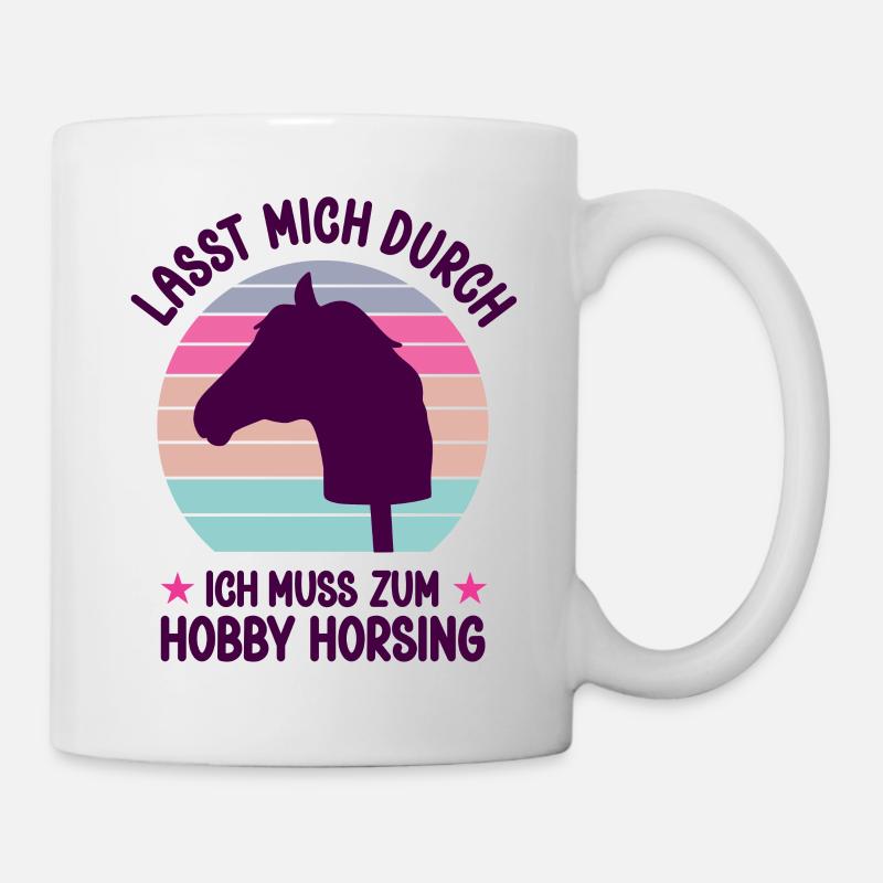Lass Mich Durch Ich Muss Zum Hobby Horsing Pferd - Tasse - Weiß