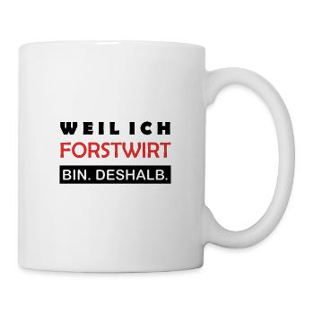 Weil ich Forstwirt bin Deshalb Waldbauer Stolz - Tasse - Weiß - Rechts