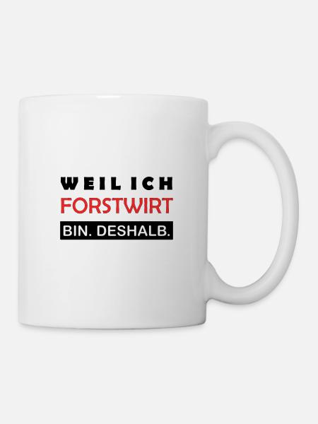 Weil ich Forstwirt bin Deshalb Waldbauer Stolz - Tasse - Weiß