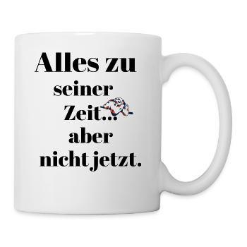 alles zu seiner zeit - Tasse - Weiß - Rechts