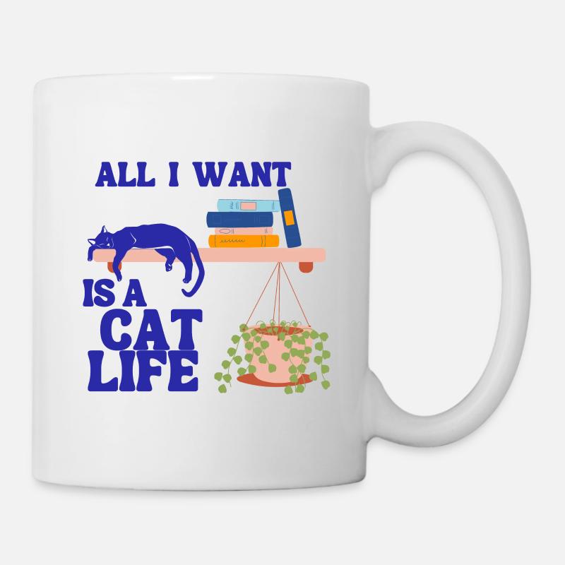 Alles, was ich will, ist ein Katzenleben - Tasse - Weiß