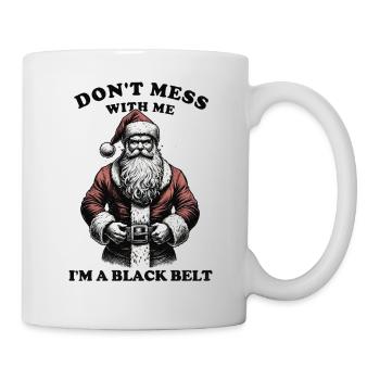 Don't mess with me, I'm a Black Belt - Santa - Tasse - Weiß - Rechts