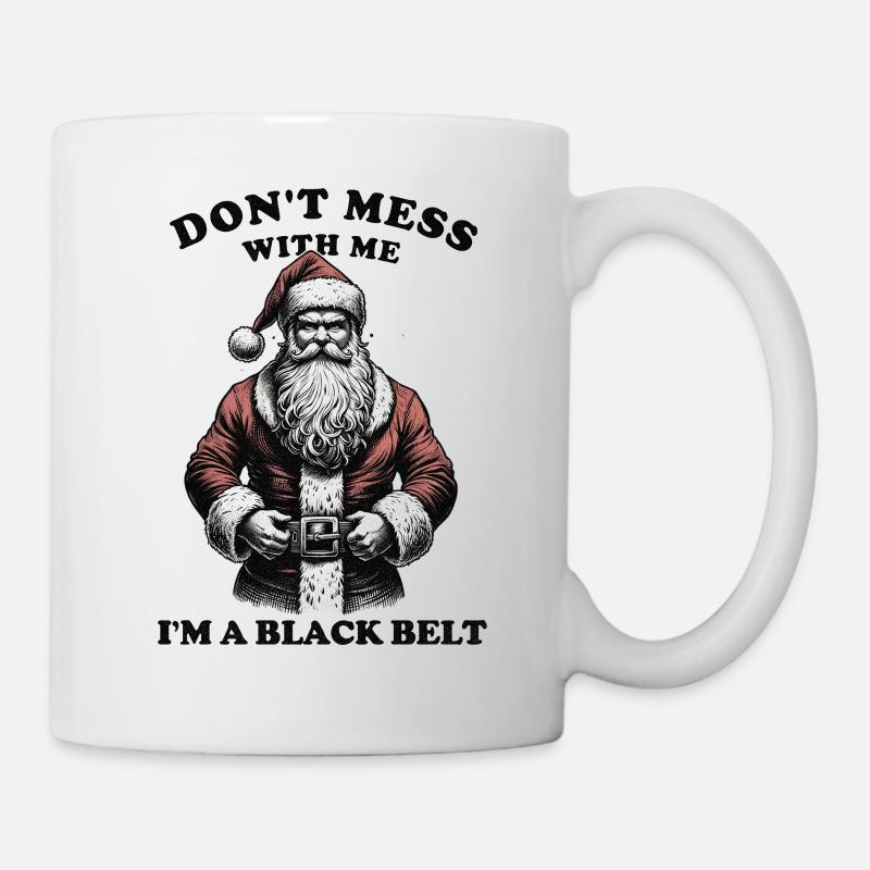 Don't mess with me, I'm a Black Belt - Santa - Tasse - Weiß