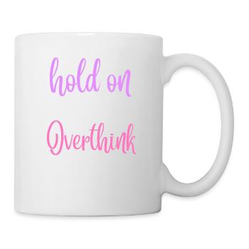 Hold on Let Me Overthink This Shirt, Funny Shirts - Tasse - Weiß - Rechts