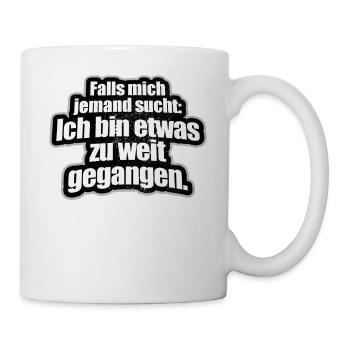 If someone is looking for me I've gone too far - Mug - white - Right