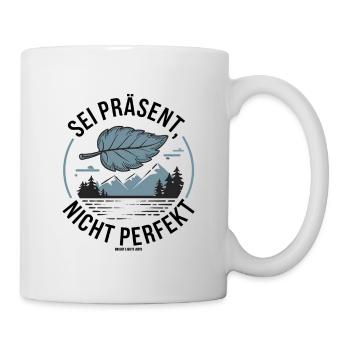 Sei präsent nicht perfekt - Tasse - Weiß - Rechts