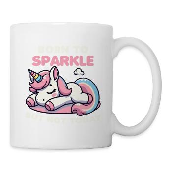 Geboren, um zu funkeln, aber nicht heute Einhorn Lustig - Tasse - Weiß - Rechts