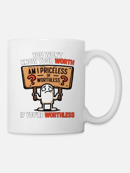 YOU WON'T KNOW YOUR WORTH IF YOU'RE WORTHLESS - Mug - white