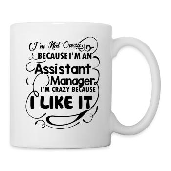 I am Not Crazy Because I am An Assistant Manager - Mug - white - Right