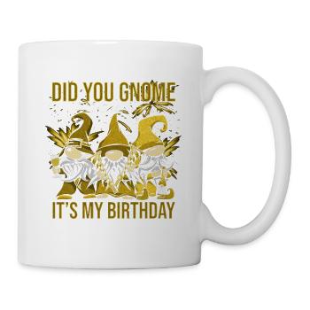 Did You Gnome It's My Birthday - Tasse - Weiß - Rechts