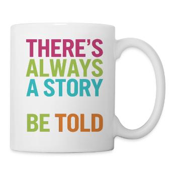 THERE S ALWAYS A STORY THAT CAN'T BE TOLD - Mug - white - Right