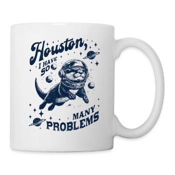 Houston I Have So Many Problems Otter - Tasse - Weiß - Rechts