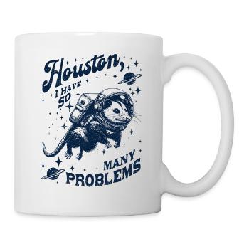 Houston I Have So Many Problems Opossum - Tasse - Weiß - Rechts