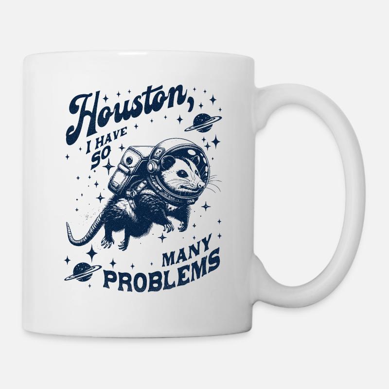 Houston I Have So Many Problems Opossum - Tasse - Weiß