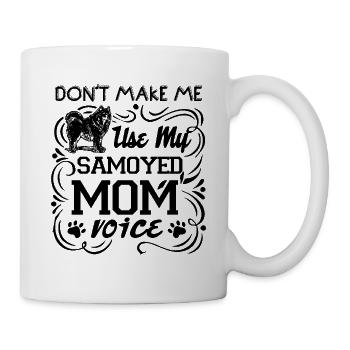 Don't Make Me Use My Samoyed Mom Voice - Mug - white - Right