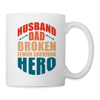 Husband Dad Broken Femur Survivor Hero Broken Leg - Mug - white - Right