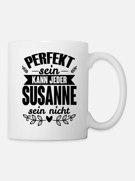 Susanne - Perfekt Sein Kann Jeder Susanne Nicht - Tasse - Weiß