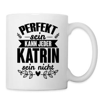 Katrin - Perfekt Sein Kann Jeder Katrin Nicht - Tasse - Weiß - Rechts