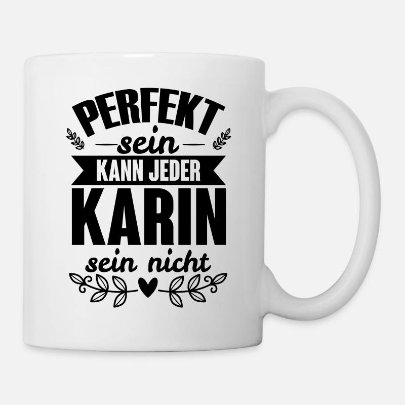 Karin - Perfekt Sein Kann Jeder Karin Nicht - Tasse - Weiß