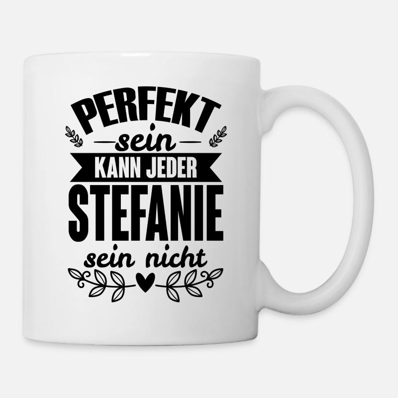 Stefanie - Perfekt Sein Kann Jeder Stefanie Nicht - Tasse - Weiß