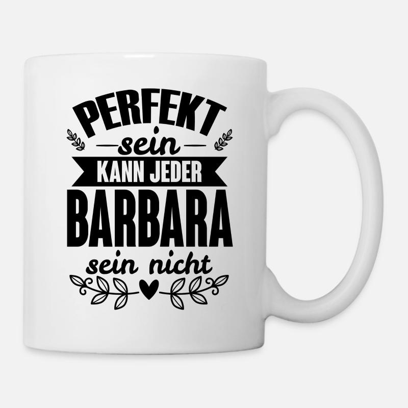 Barbara - Perfekt Sein Kann Jeder Barbara Nicht - Tasse - Weiß