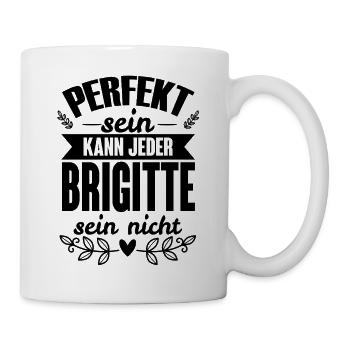 Brigitte - Perfekt Sein Kann Jeder Brigitte Nicht - Tasse - Weiß - Rechts