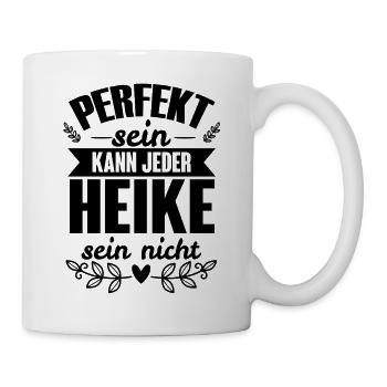 Heike - Perfekt Sein Kann Jeder Heike Nicht - Tasse - Weiß - Rechts