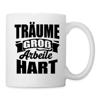 Träume groß Arbeite Hart - Tasse - Weiß - Rechts