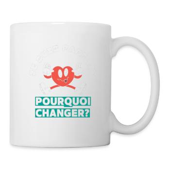 Ich bin perfekt, warum sollte ich mich ändern? - Tasse - Weiß - Rechts