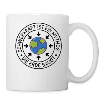 Schwerkraft ist ein Mythos. Die Erde Saugt - Tasse - Weiß - Rechts