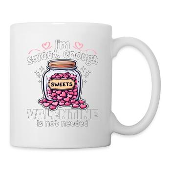 ICH BIN SÜSS GENUG, VALENTINSTAG WIRD NICHT GEBRAUCHT - GESCHENK - Tasse - Weiß - Rechts