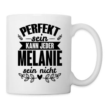 Melanie - Perfekt Sein Kann Jeder Melanie Nicht - Tasse - Weiß - Rechts