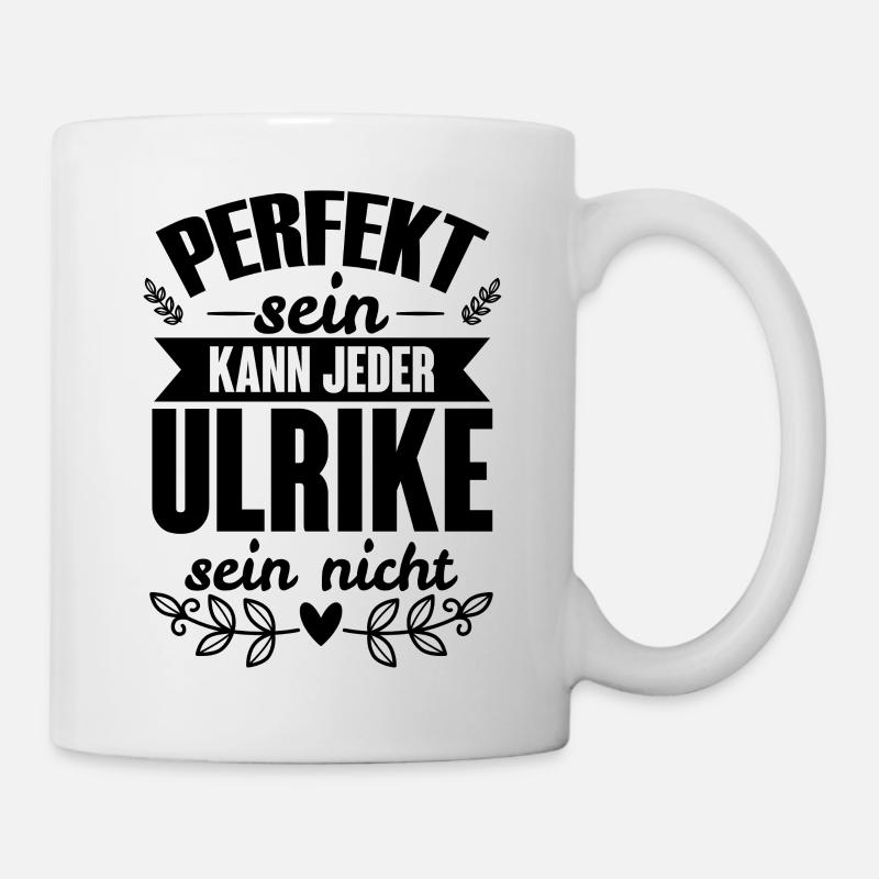 Ulrike - Perfekt Sein Kann Jeder Ulrike Nicht - Tasse - Weiß