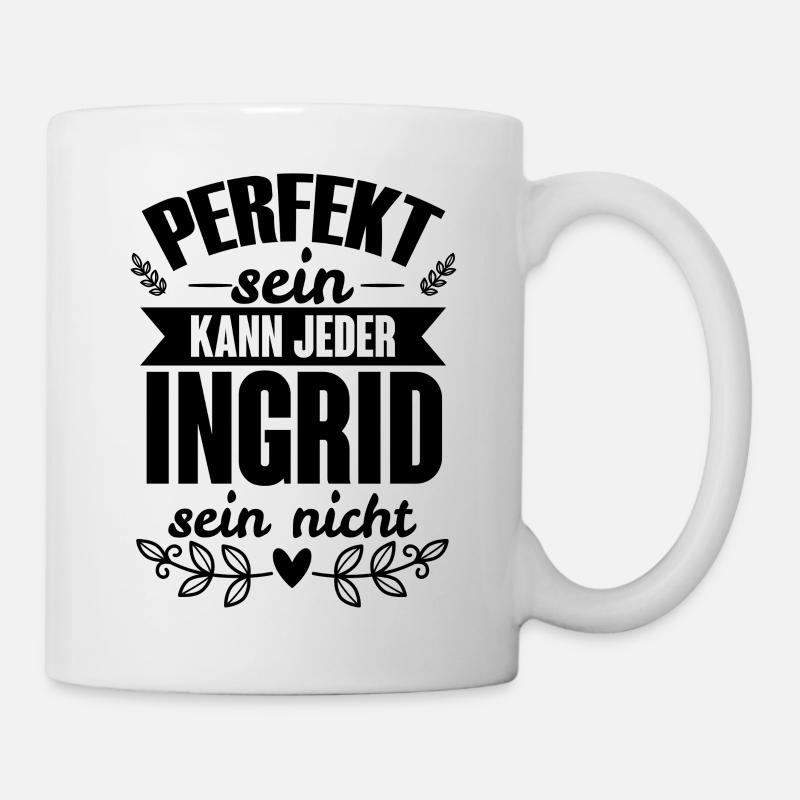Ingrid - Perfekt Sein Kann Jeder Ingrid Nicht - Tasse - Weiß