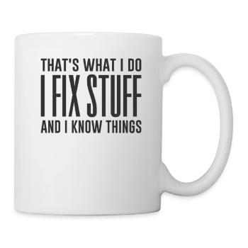 Das ist es, was ich tue, ich repariere Dinge und ich kenne Dinge - Tasse - Weiß - Rechts