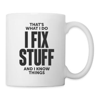 That's What I Do I Fix Stuff And I Know Things - Mug - white - Right