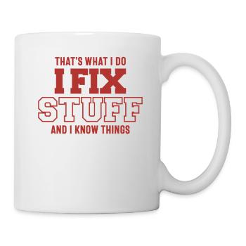 That's What I Do I Fix Stuff And I Know Things - Mug - white - Right