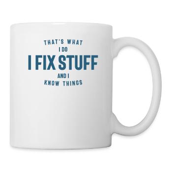 Das ist es, was ich tue, ich repariere Dinge und ich kenne Dinge - Tasse - Weiß - Rechts