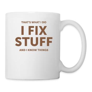 That's What I Do I Fix Stuff And I Know Things - Mug - white - Right