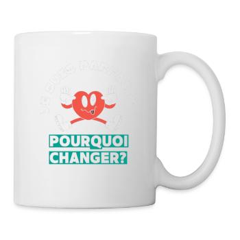 Ich bin perfekt, warum sollte ich mich ändern? - Tasse - Weiß - Rechts