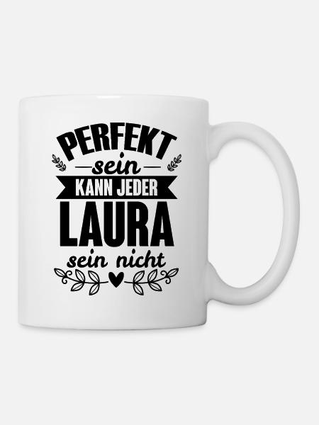Laura - Perfekt Sein Kann Jeder Laura Nicht - Tasse - Weiß