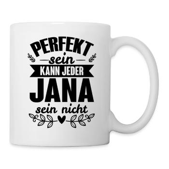 Jana - Perfekt Sein Kann Jeder Jana Nicht - Tasse - Weiß - Rechts