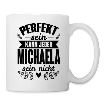 Michaela - Perfekt Sein Kann Jeder Michaela Nicht - Tasse - Weiß - Rechts
